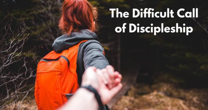 The Difficult Call of Discipleship